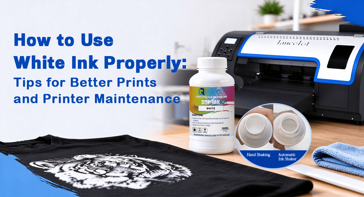 How to Use DTF White Ink Properly: From Shaking to Daily Printer Maintenance - Lancelot US DTF Printer Official Store