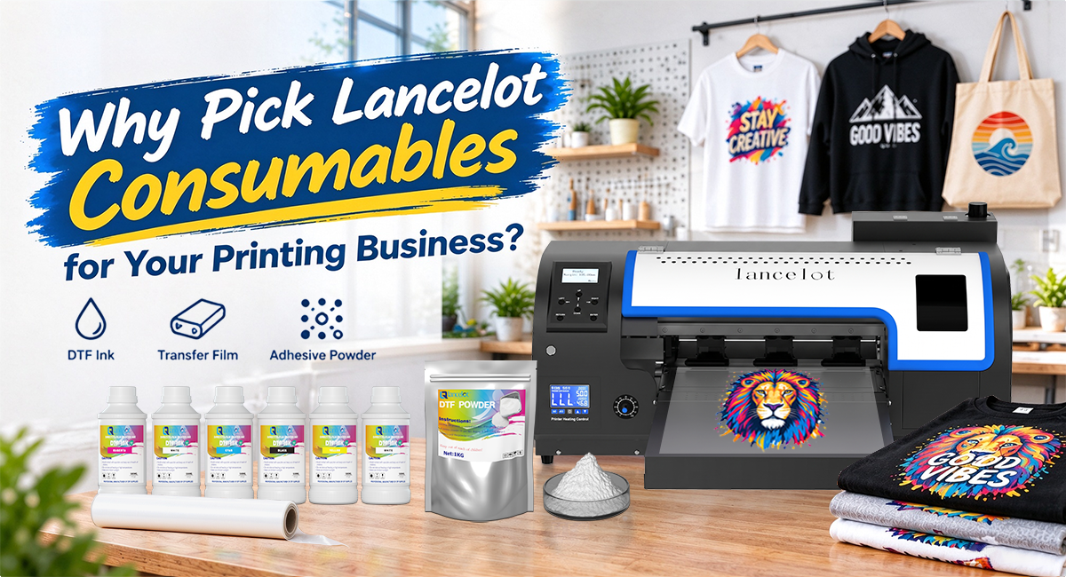 Why Pick Lancelot Consumables for Your Printing Business? - Lancelot US DTF Printer Official Store
