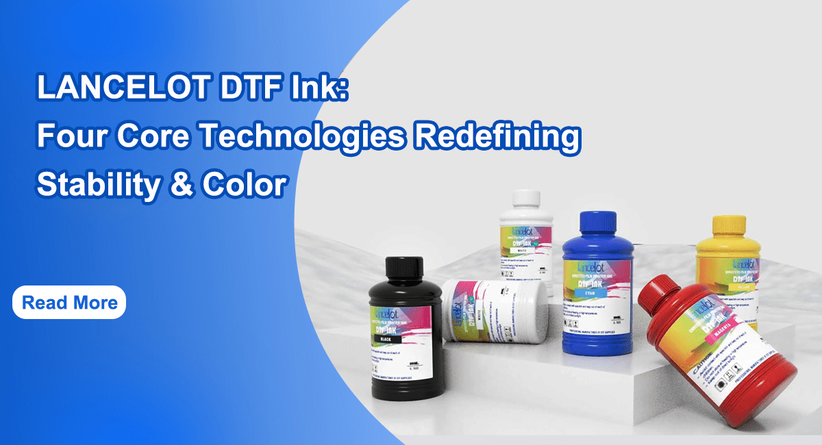 LANCELOT DTF Ink: Four Core Technologies Redefining Stability & Color - Lancelot US DTF Printer Official Store