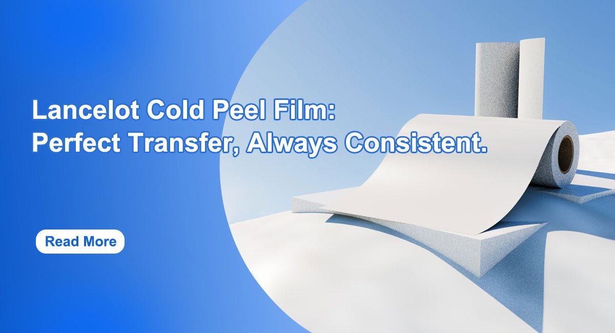 Lancelot Cold Peel Film: Perfect Transfer, Always Consistent. - Lancelot US DTF Printer Official Store