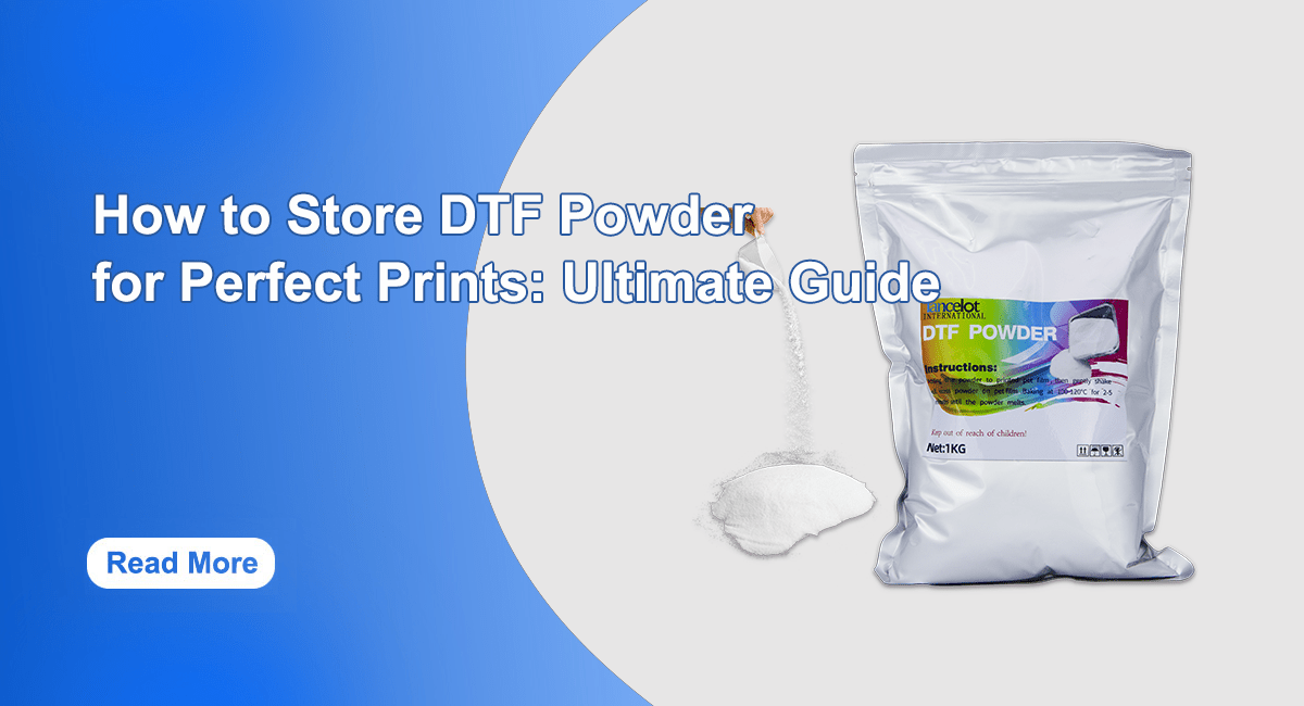 How to Store DTF Powder for Perfect Prints: Ultimate Guide - Lancelot US DTF Printer Official Store