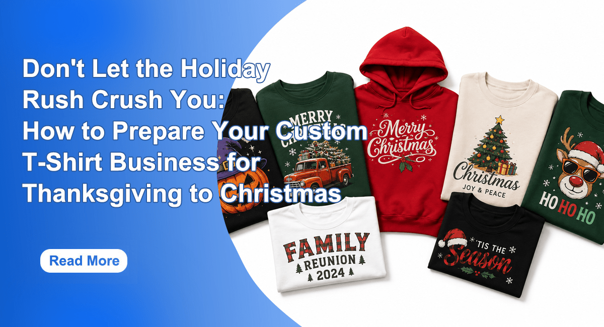 Don't Let the Holiday Rush Crush You: How to Prepare Your Custom T-Shirt Business for Thanksgiving to Christmas - Lancelot US DTF Printer Official Store