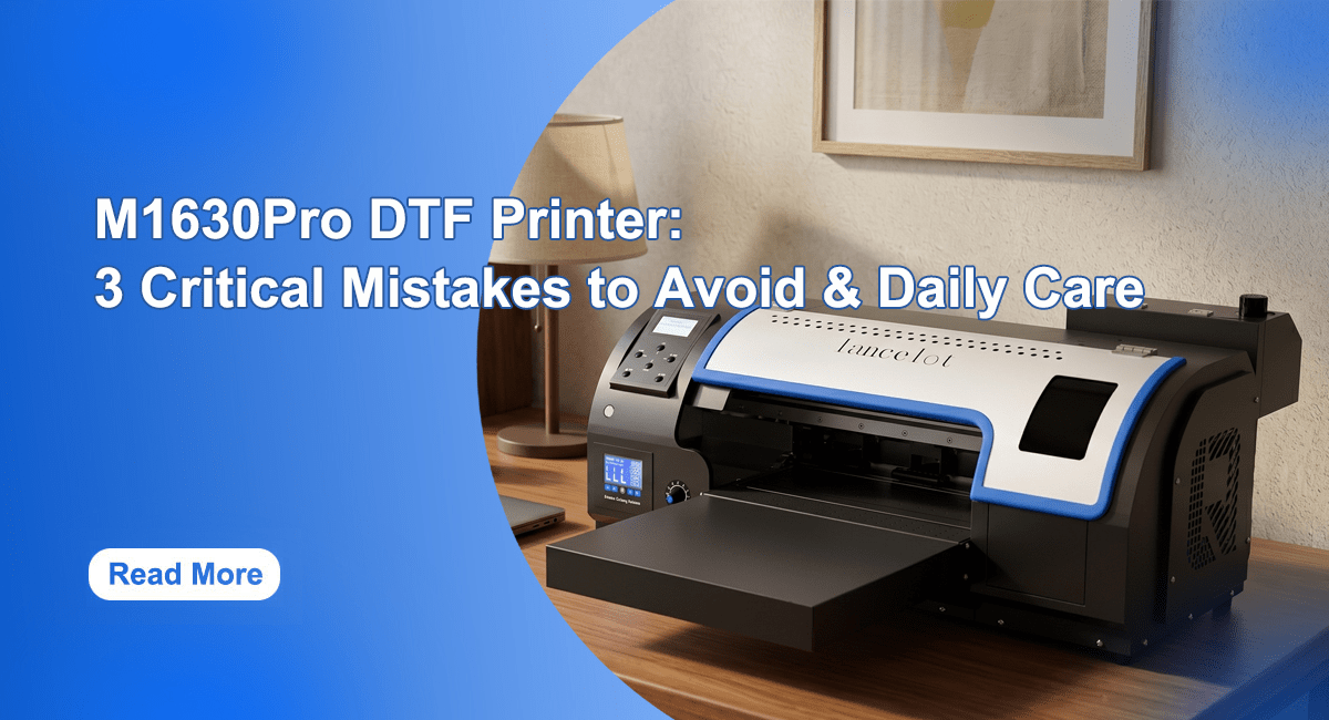 Lancelot DTF Printer Daily Care & Troubleshooting Guide - Lancelot US DTF Printer Official Store
