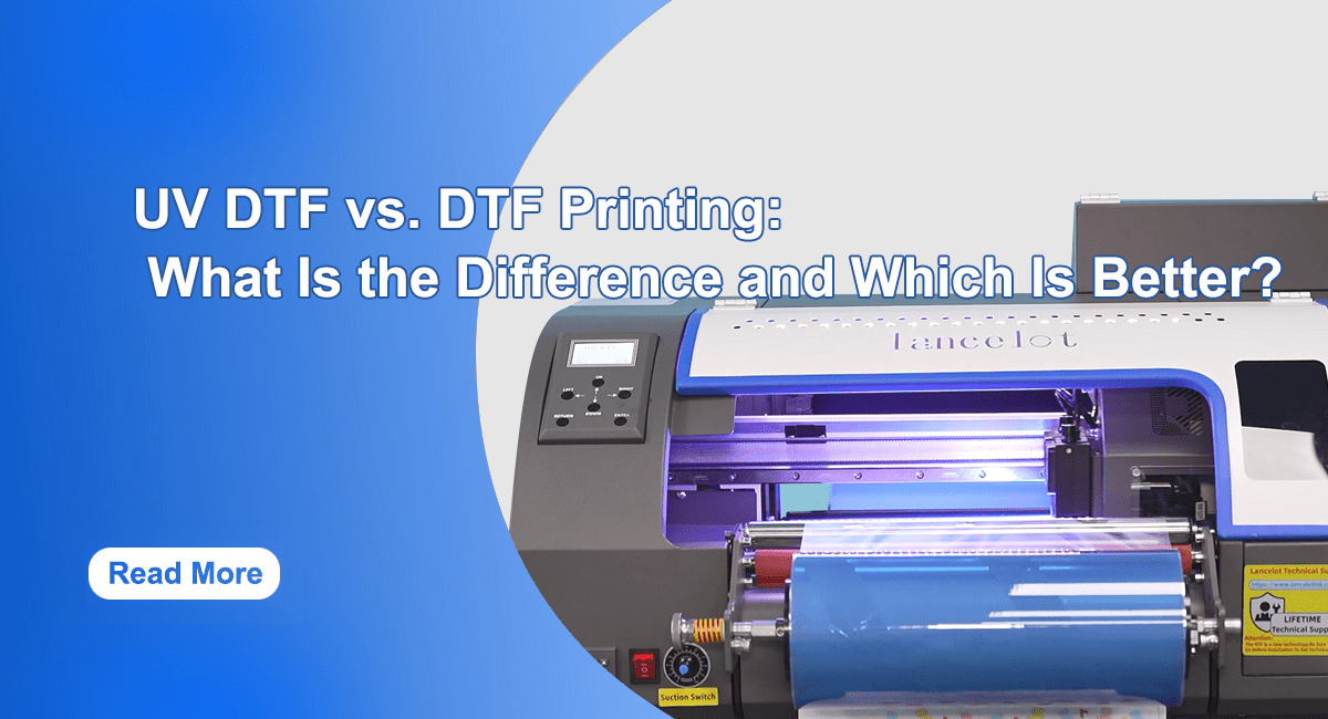 UV DTF vs. DTF Printing: What Is the Difference and Which Is Better? - Lancelot US DTF Printer Official Store